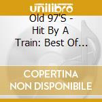 Old 97'S - Hit By A Train: Best Of Old 97 cd