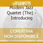 Modern Jazz Quartet (The) - Introducing cd musicale di Modern Jazz Quartet, The