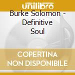 Burke Solomon - Definitive Soul cd musicale di Burke Solomon