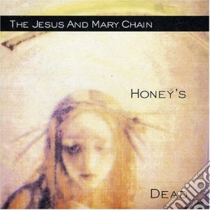 Honey's Dead cd musicale di JESUS & MARY CHAIN