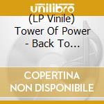 (LP Vinile) Tower Of Power - Back To Oakland (180G) vinile
