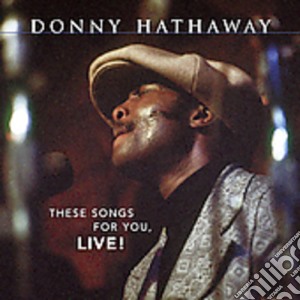 Donny Hathaway - These Songs For You Live cd musicale di Donny hathaway + 6 b
