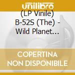 (LP Vinile) B-52S (The) - Wild Planet (Picture Disc) (Record Store Day / Black Friday 25) vinile