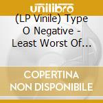 (LP Vinile) Type O Negative - Least Worst Of (2Lp) (X) vinile