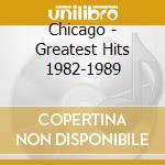 Chicago - Greatest Hits 1982-1989 cd musicale di Chicago