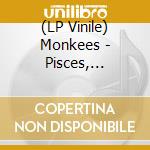 (LP Vinile) Monkees - Pisces, Aquarius, Capricorn & (180G) vinile