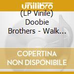 (LP Vinile) Doobie Brothers - Walk This Road (Light Blue Vinyl) vinile