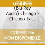 (Blu-Ray Audio) Chicago - Chicago Ix: Chicago's Greatest Hits, '69-'74 (Atmos/Quad) cd