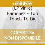 (LP Vinile) Ramones - Too Tough To Die vinile