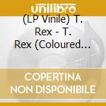(LP Vinile) T. Rex - T. Rex (Coloured Vinyl) vinile