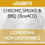 CHROME,SMOKE & BBQ (Box4CD)