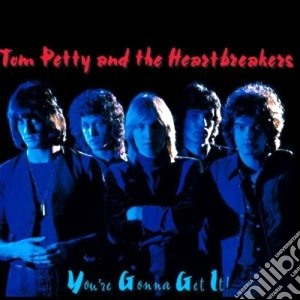 Tom Petty & The Heartbreakers - You're Gonna Get It cd musicale di TOM PETTY & THE HEARTBREAKERS