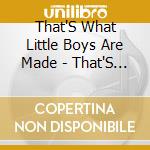 That'S What Little Boys Are Made - That'S What Little Boys Are Made Of cd