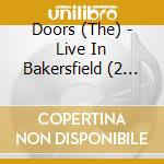 Doors (The) - Live In Bakersfield (2 Cd) (Rsd Black Friday 2023) cd