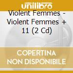 Violent Femmes - Violent Femmes + 11 (2 Cd) cd musicale di Femmes Violent
