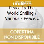 Peace Is The World Smiling / Various - Peace Is The World Smiling / Various cd