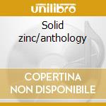 Solid zinc/anthology cd