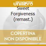 Sweet Forgiveness (remast.) cd