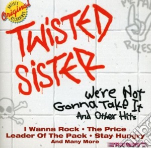Twisted Sister - We'Re Not Gonna Take It & Other Hits cd musicale di Sister Twisted