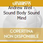 Andrew Weil - Sound Body Sound Mind cd