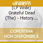 (LP Vinile) Grateful Dead (The) - History Of The Grateful Dead (The) V vinile