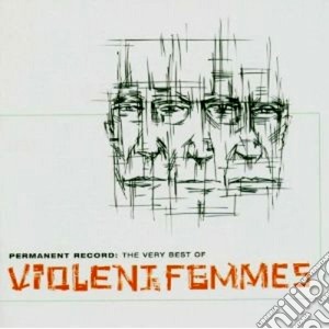 Violent Femmes - Permanent Record : The Very Best Of Violent Femmes cd musicale di Femmes Violent