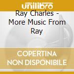 Ray Charles - More Music From Ray cd musicale di CHARLES RAY