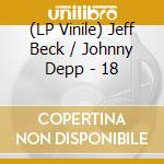 (LP Vinile) Jeff Beck / Johnny Depp - 18 vinile