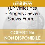 (LP Vinile) Yes - Progeny: Seven Shows From Seventy-Two  (Deluxe Box/Brick & Mortar Exclusive/21Lp) vinile