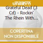 Grateful Dead (3 Cd) - Rockin' The Rhein With Me cd