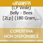 (LP Vinile) Belly - Bees [2Lp] (180 Gram, Collection Of B-Sides & Rare Tracks, New Artwork Designed By The Band) vinile