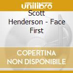 Scott Henderson - Face First cd musicale di TRIBAL TECH