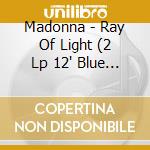 Madonna - Ray Of Light (2 Lp 12' Blue Vinyl) 180 Gr. cd