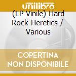(LP Vinile) Hard Rock Heretics / Various vinile