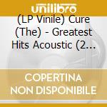 (LP Vinile) Cure (The) - Greatest Hits Acoustic (2 Lp) vinile