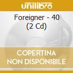 Foreigner - 40 (2 Cd) cd musicale di Foreigners