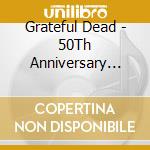 Grateful Dead - 50Th Anniversary Vinyl Singles cd musicale di Grateful Dead