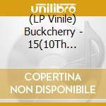 (LP Vinile) Buckcherry - 15(10Th Anniversary) lp vinile di Buckcherry