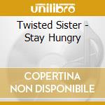 Twisted Sister - Stay Hungry cd musicale di Twisted Sister