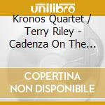 Kronos Quartet / Terry Riley - Cadenza On The Night Plain