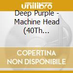 Deep Purple - Machine Head (40Th Anniversary Edition) (2 Cd) cd musicale di Deep Purple