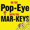 Mar-Keys (The) - Do The Pop-Eye With cd