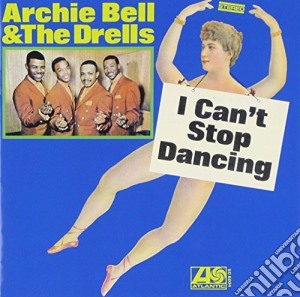 Archie Bell & The Drells - I Can't Stop Dancing cd musicale di Archie bell & the dr