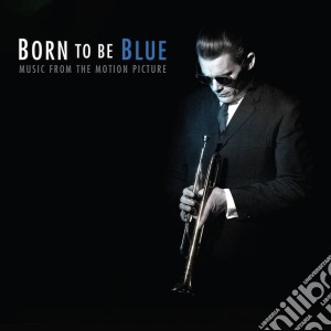 Born To Be Blue (Music From The Motion Picture) cd musicale di Born to be blue