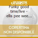 Funky good time/live - ellis pee wee parker maceo wesley fred cd