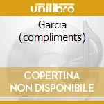 Garcia (compliments) cd musicale di GARCIA JERRY
