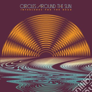 Circles Around The Sun - Interludes For The Dead (2 Cd) cd musicale di Circles Around The Sun