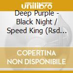 Deep Purple - Black Night / Speed King (Rsd 2015) cd musicale di Deep Purple