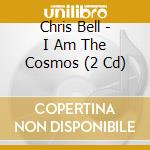 Chris Bell - I Am The Cosmos (2 Cd) cd