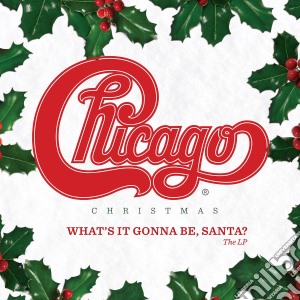 Chicago - Chicago Christmas: What's It Gonna Be Santa cd musicale di Chicago